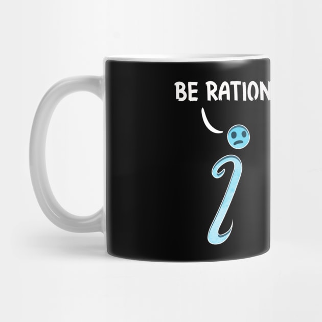 Cute & Funny Be Rational Get Real Mathematics Pun by theperfectpresents